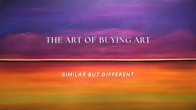 THE ART OF BUYING ART: Similar But Different