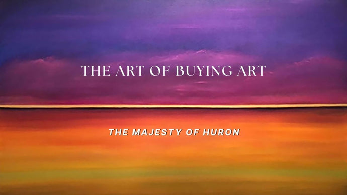 THE ART OF BUYING ART: The Majesty of Huron